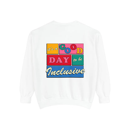 Good Day to Be Inclusive Comfort Colors Sweatshirt | Front and Back Print