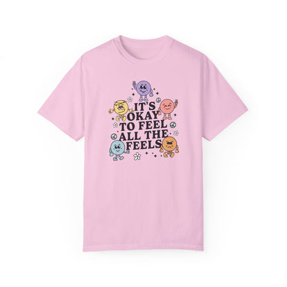 It's Okay to Feel All The Feels Comfort Colors T-Shirt