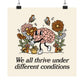 We All Thrive Under Different Conditions Poster