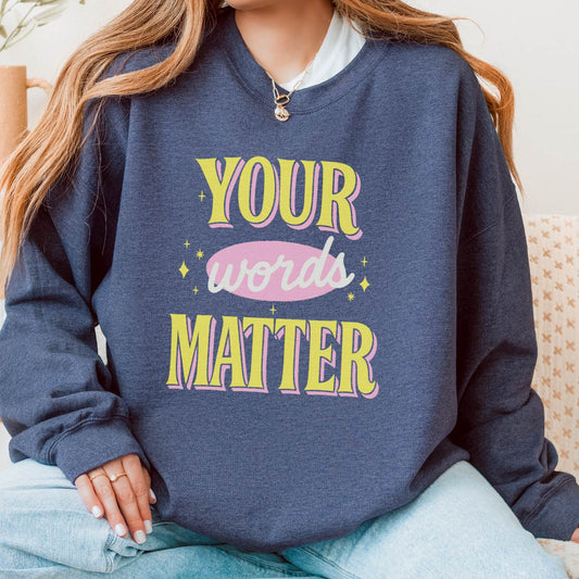 Your Words Matter Crewneck Sweatshirt