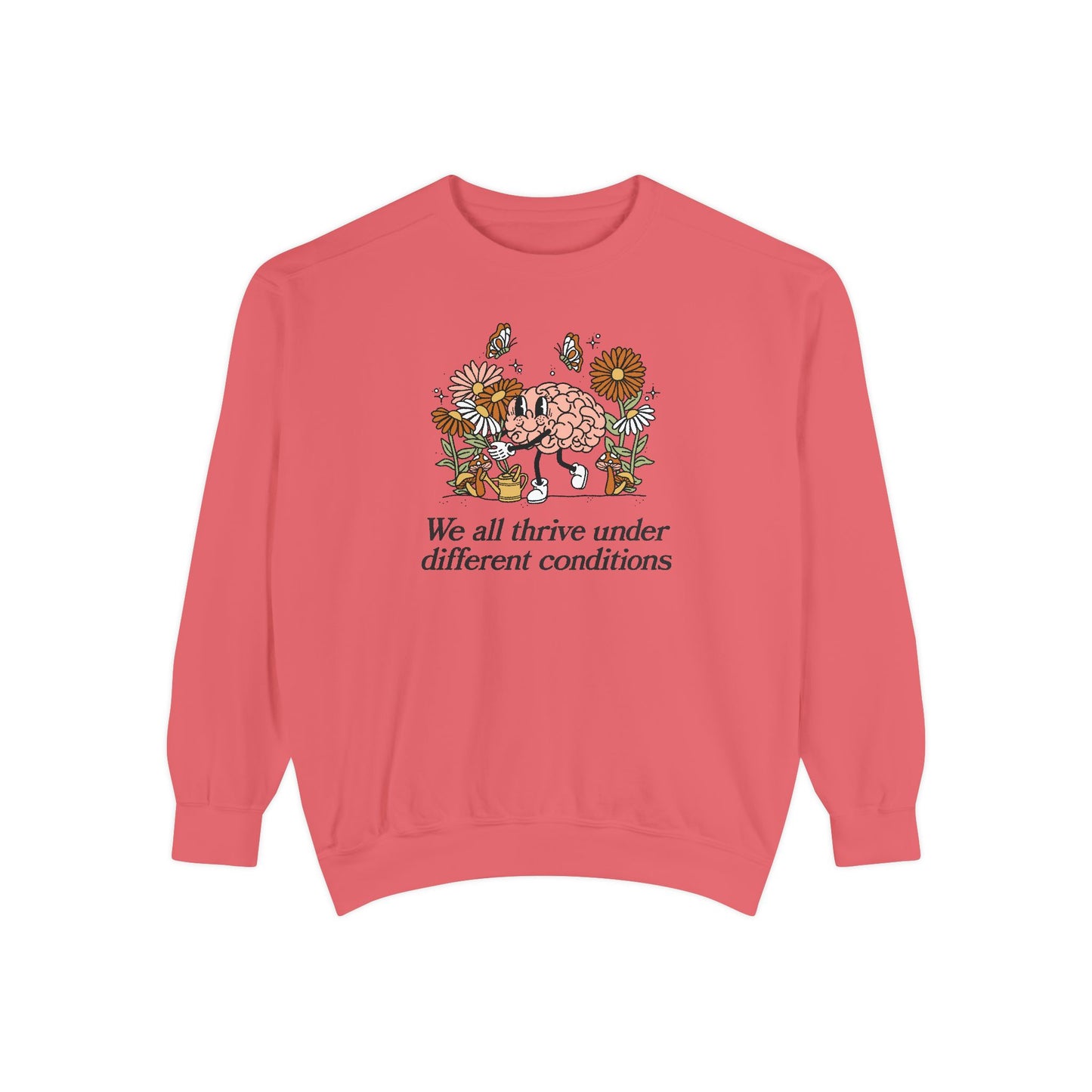 We All Thrive Under Different Conditions Comfort Colors Sweatshirt