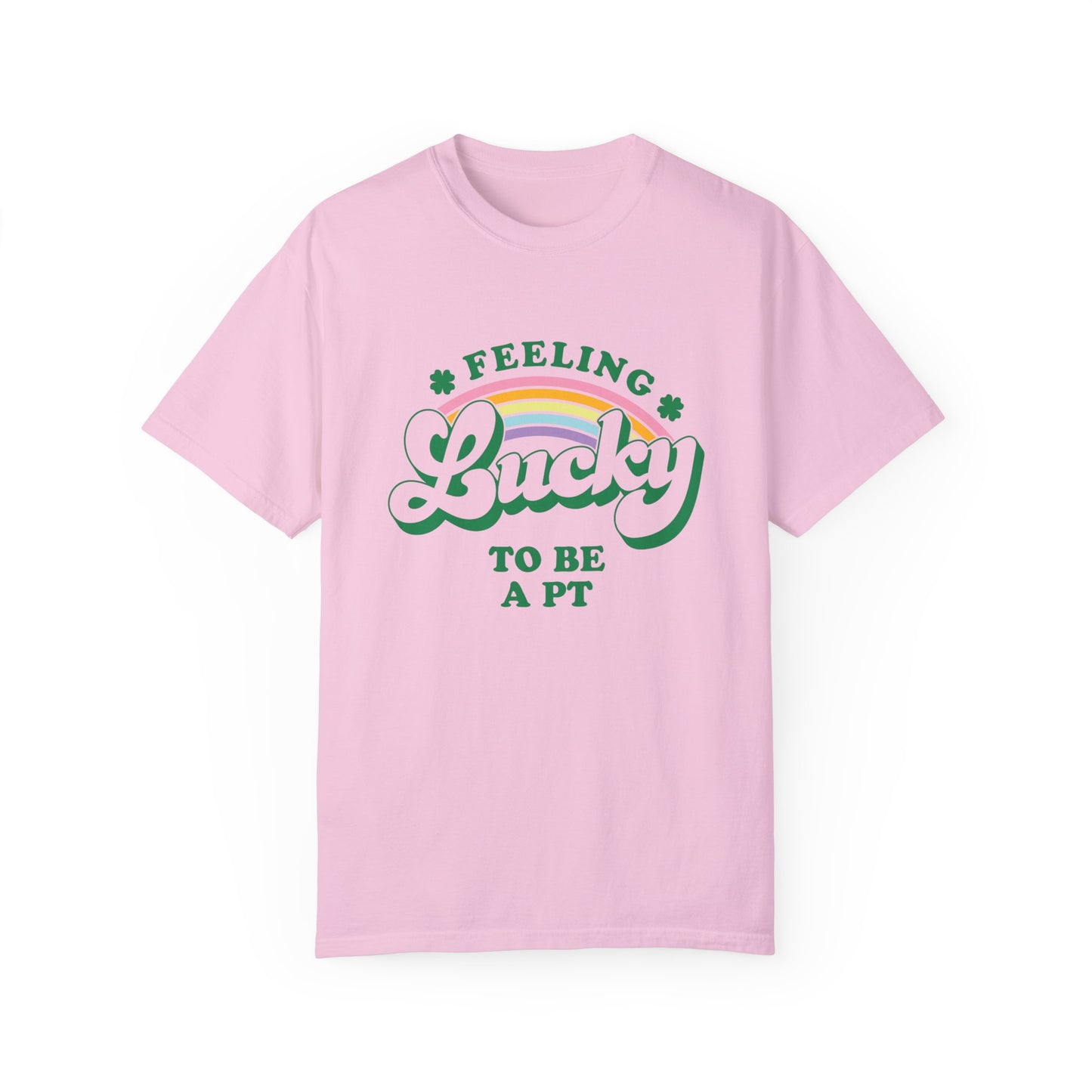 Feeling Lucky to Be a PT Comfort Colors T-Shirt