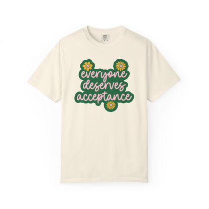 Everyone Deserves Acceptance Comfort Colors T-Shirt