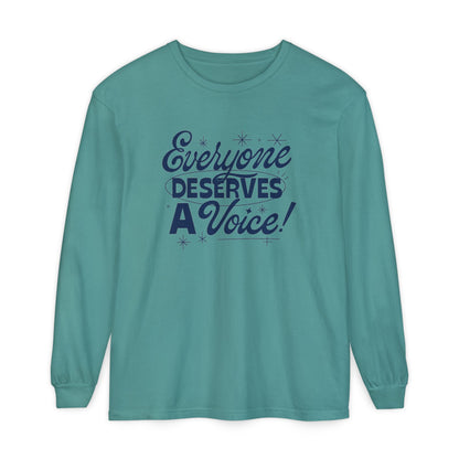 Everyone Deserves a Voice Long Sleeve Comfort Colors T-shirt