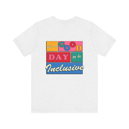 Good Day to Be Inclusive Jersey T-Shirt | Front and Back Print
