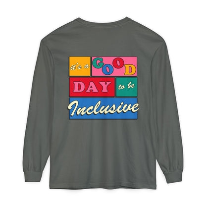 Good Day to Be Inclusive Long Sleeve Comfort Colors T-Shirt | Front and Back Print