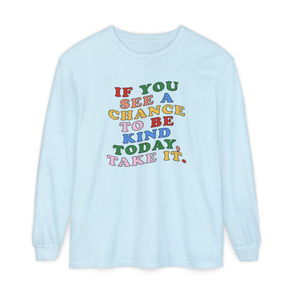 A Chance to Be Kind Long Sleeve Comfort Colors T-Shirt