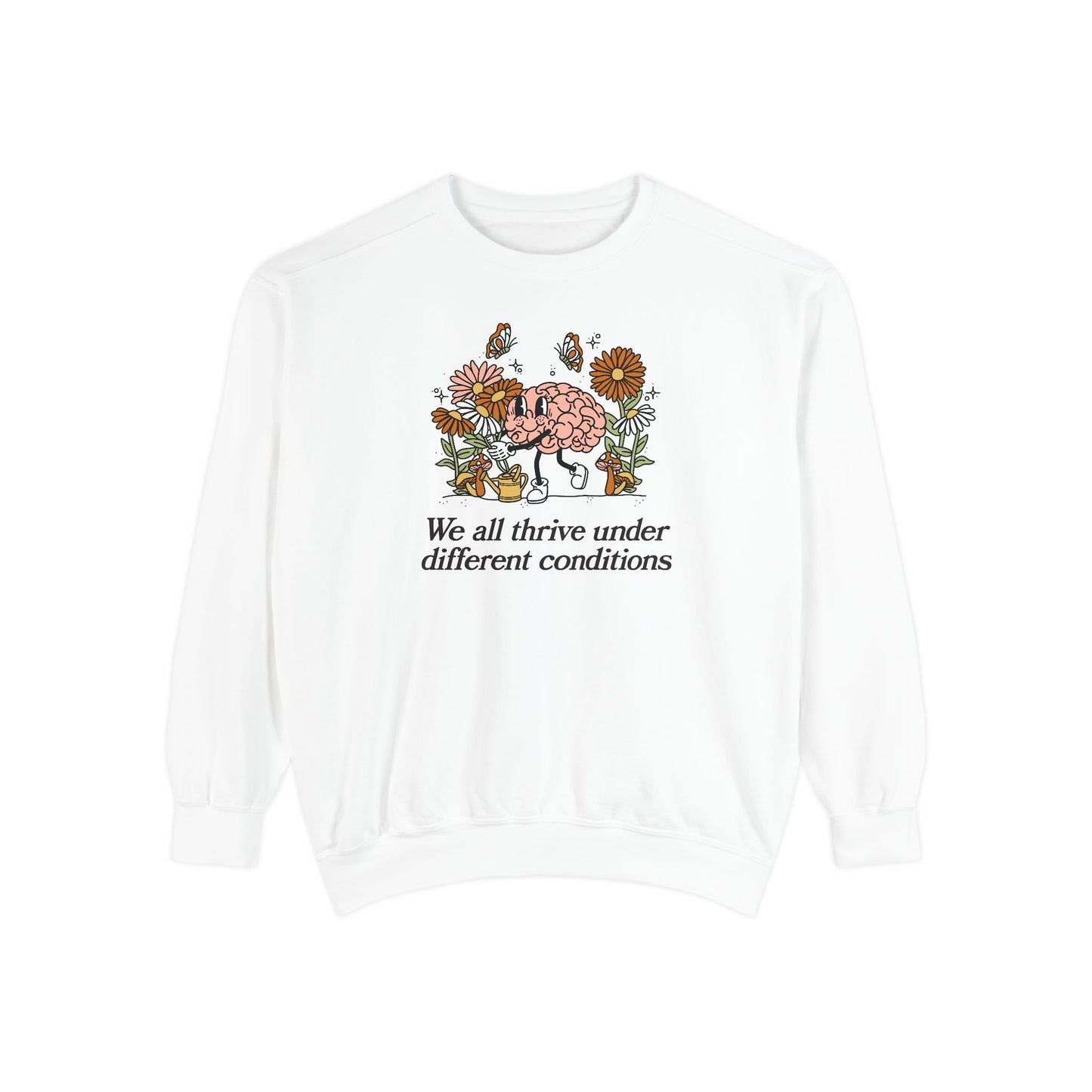 We All Thrive Under Different Conditions Comfort Colors Sweatshirt