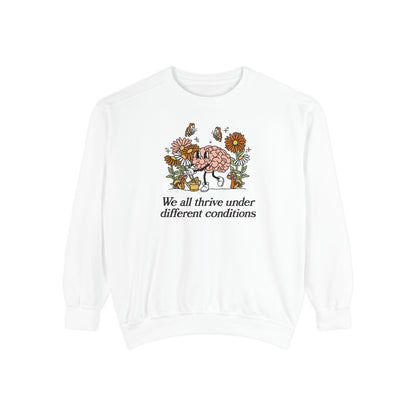 We All Thrive Under Different Conditions Comfort Colors Sweatshirt