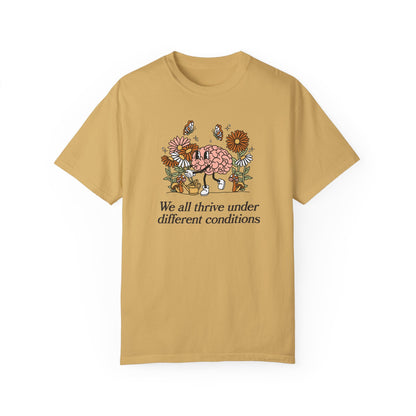 We All Thrive Under Different Conditions Comfort Colors T-Shirt