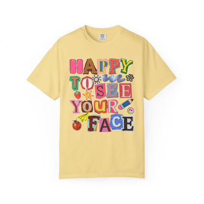 Happy to See Your Face Comfort Colors T-Shirt
