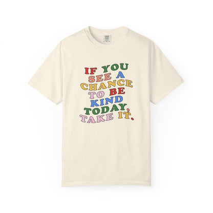 A Chance to Be Kind Comfort Colors T-Shirt