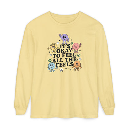 It's Okay to Feel All The Feels Long Sleeve Comfort Colors T-Shirt