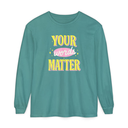 Your Words Matter Long Sleeve Comfort Colors T-shirt