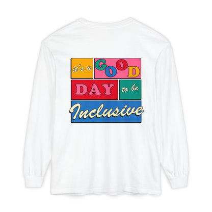Good Day to Be Inclusive Long Sleeve Comfort Colors T-Shirt | Front and Back Print