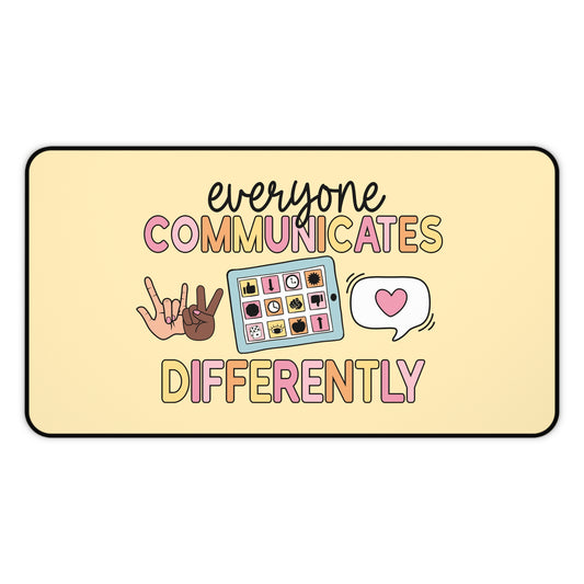 Everyone Communicates Differently Desk Mat