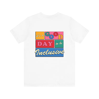 Good Day to Be Inclusive Jersey T-Shirt | Front and Back Print
