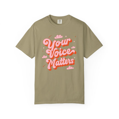 Your Voice Matters Comfort Colors T-Shirt