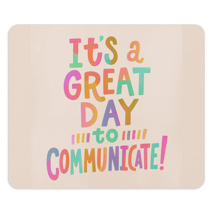 It's a Great Day to Communicate Mouse Pad