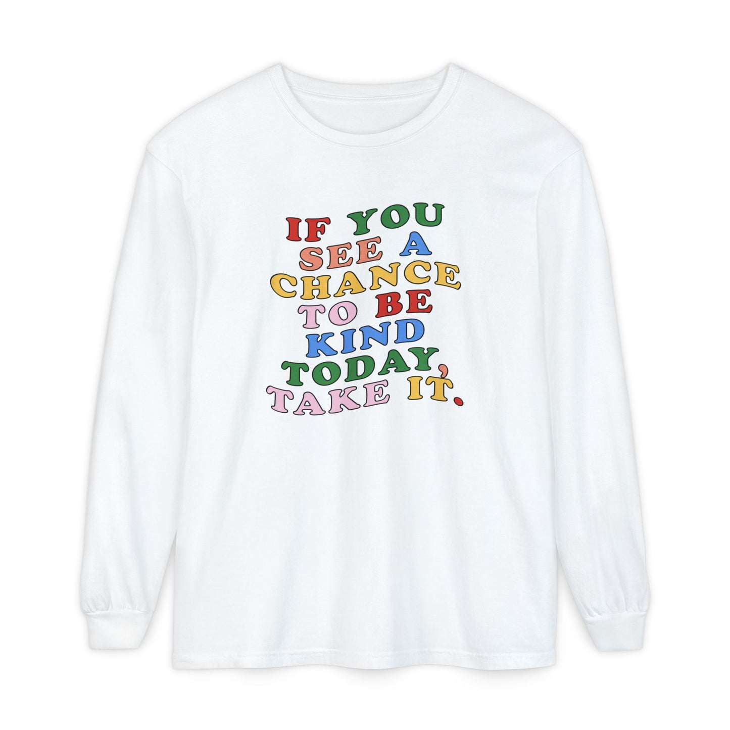 A Chance to Be Kind Long Sleeve Comfort Colors T-Shirt