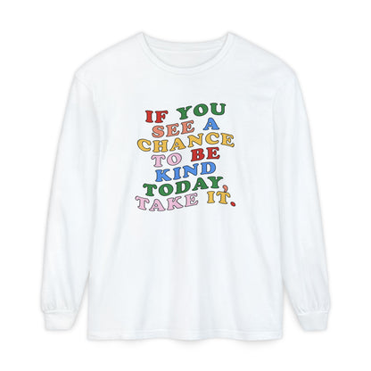 A Chance to Be Kind Long Sleeve Comfort Colors T-Shirt