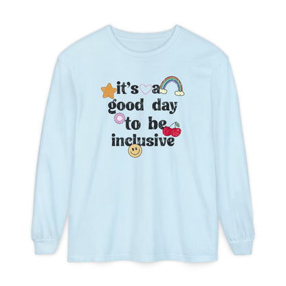 It’s a Good Day to Be Inclusive Distressed Long Sleeve Comfort Colors T-Shirt