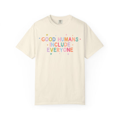 Good Humans Include Everyone Comfort Colors T-Shirt