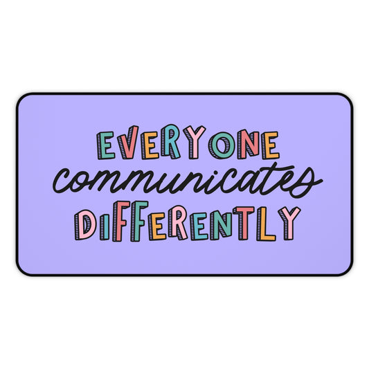 Everyone Communicates Differently Desk Mat