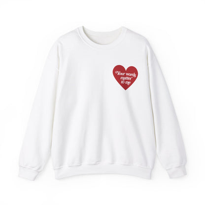 Your Words Matter to Me Crewneck Sweatshirt | Front and Back Print