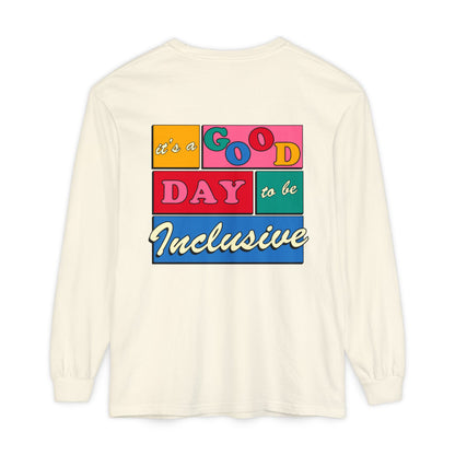 Good Day to Be Inclusive Long Sleeve Comfort Colors T-Shirt | Front and Back Print