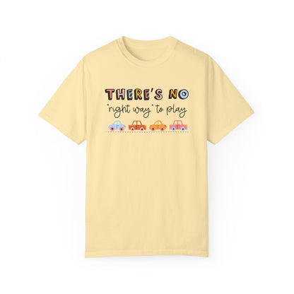 There's No Right Way to Play Comfort Colors T-Shirt