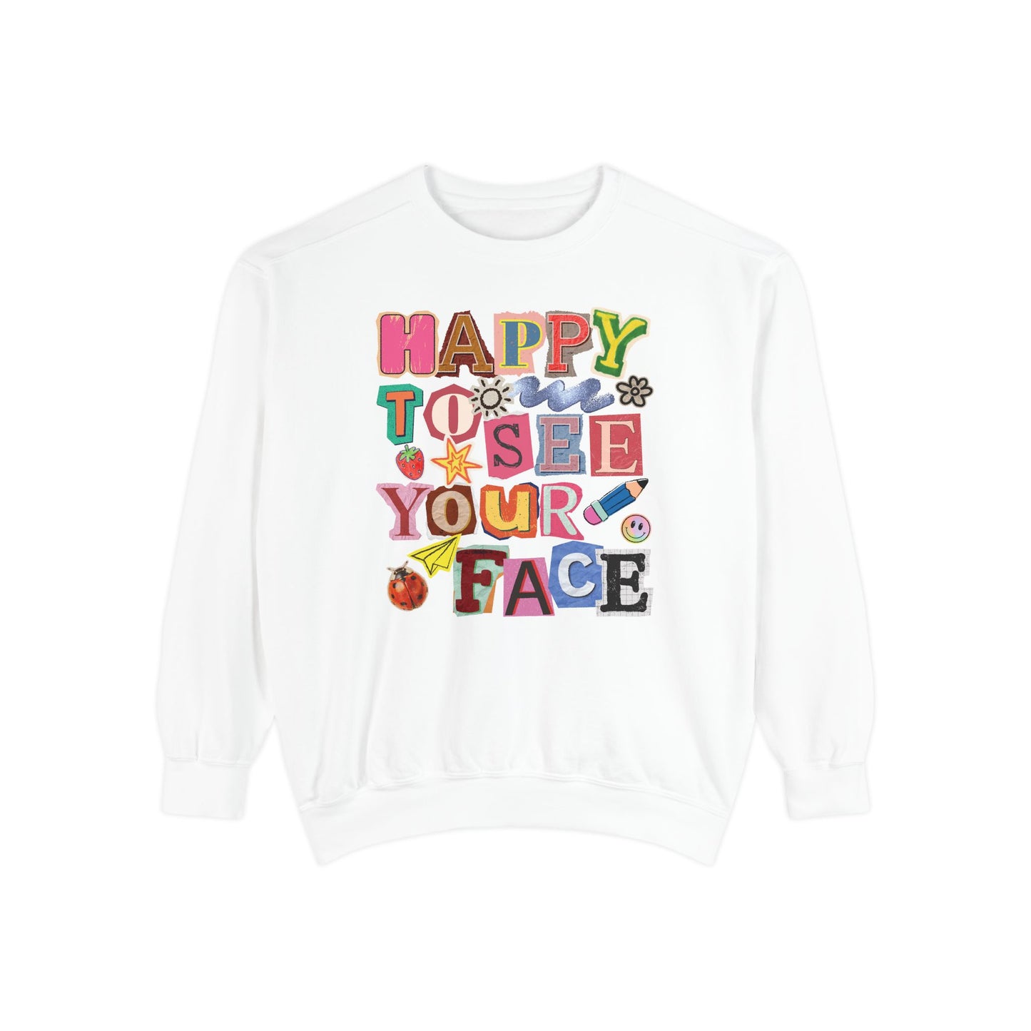 Happy to See Your Face Comfort Colors Sweatshirt
