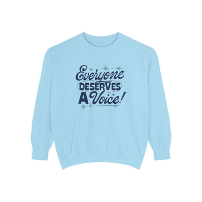 Everyone Deserves a Voice Comfort Colors Sweatshirt