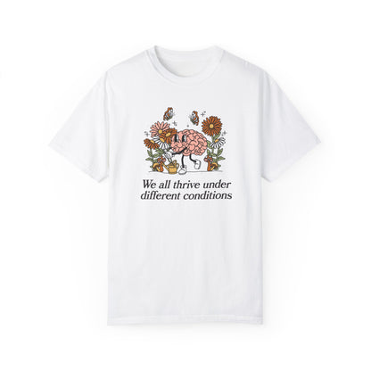We All Thrive Under Different Conditions Comfort Colors T-Shirt