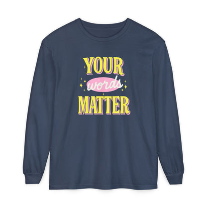 Your Words Matter Long Sleeve Comfort Colors T-shirt