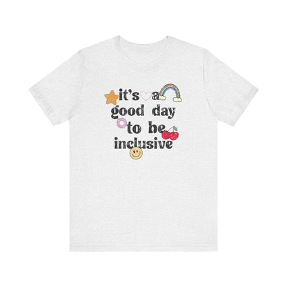 It’s a Good Day to Be Inclusive Distressed Jersey T-Shirt