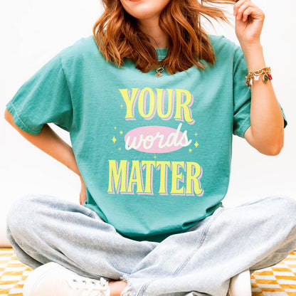 Your Words Matter Comfort Colors T-Shirt