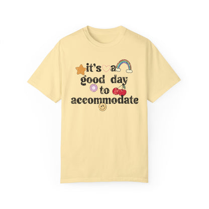 It's a Good Day to Accommodate Distressed Comfort Colors T-Shirt