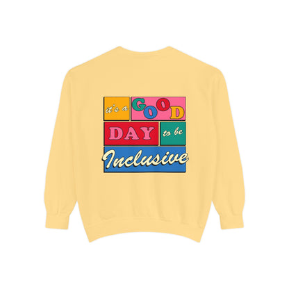 Good Day to Be Inclusive Comfort Colors Sweatshirt | Front and Back Print