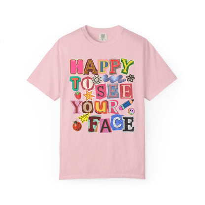 Happy to See Your Face Comfort Colors T-Shirt