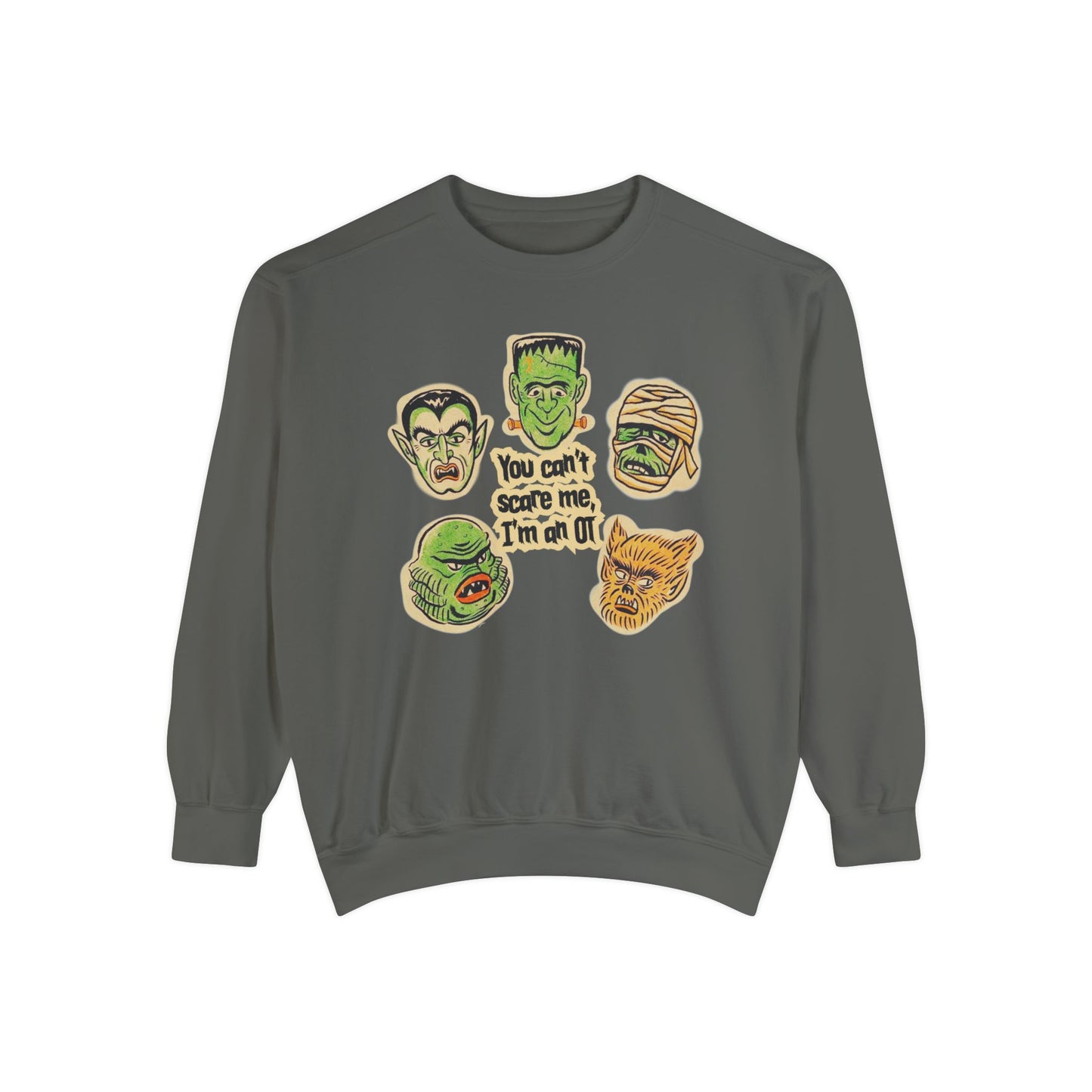 You Can't Scare Me, I'm an OT Comfort Colors Sweatshirt