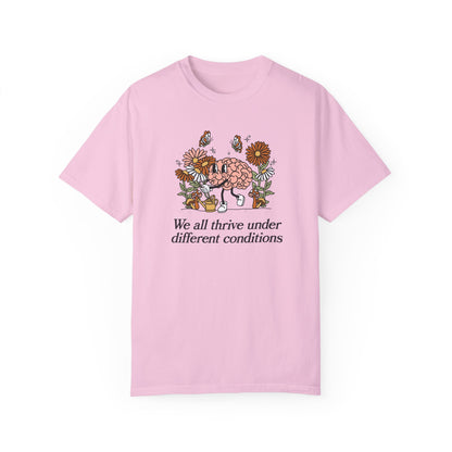 We All Thrive Under Different Conditions Comfort Colors T-Shirt