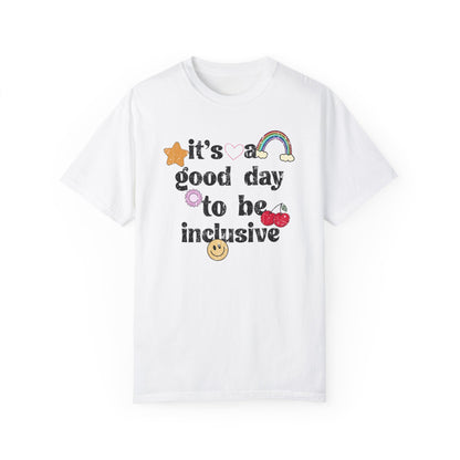It’s a Good Day to Be Inclusive Distressed Comfort Colors T-Shirt