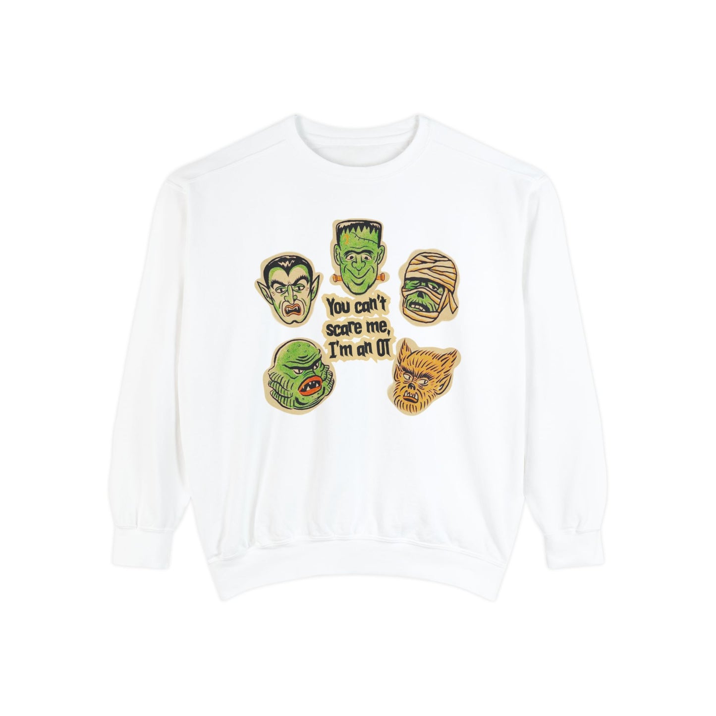 You Can't Scare Me, I'm an OT Comfort Colors Sweatshirt