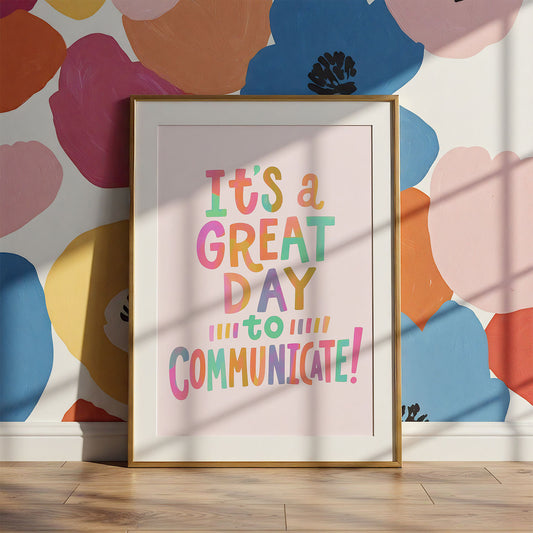 It's a Great Day to Communicate Digital Print