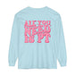 All You Need Is PT Long Sleeve Comfort Colors T-Shirt