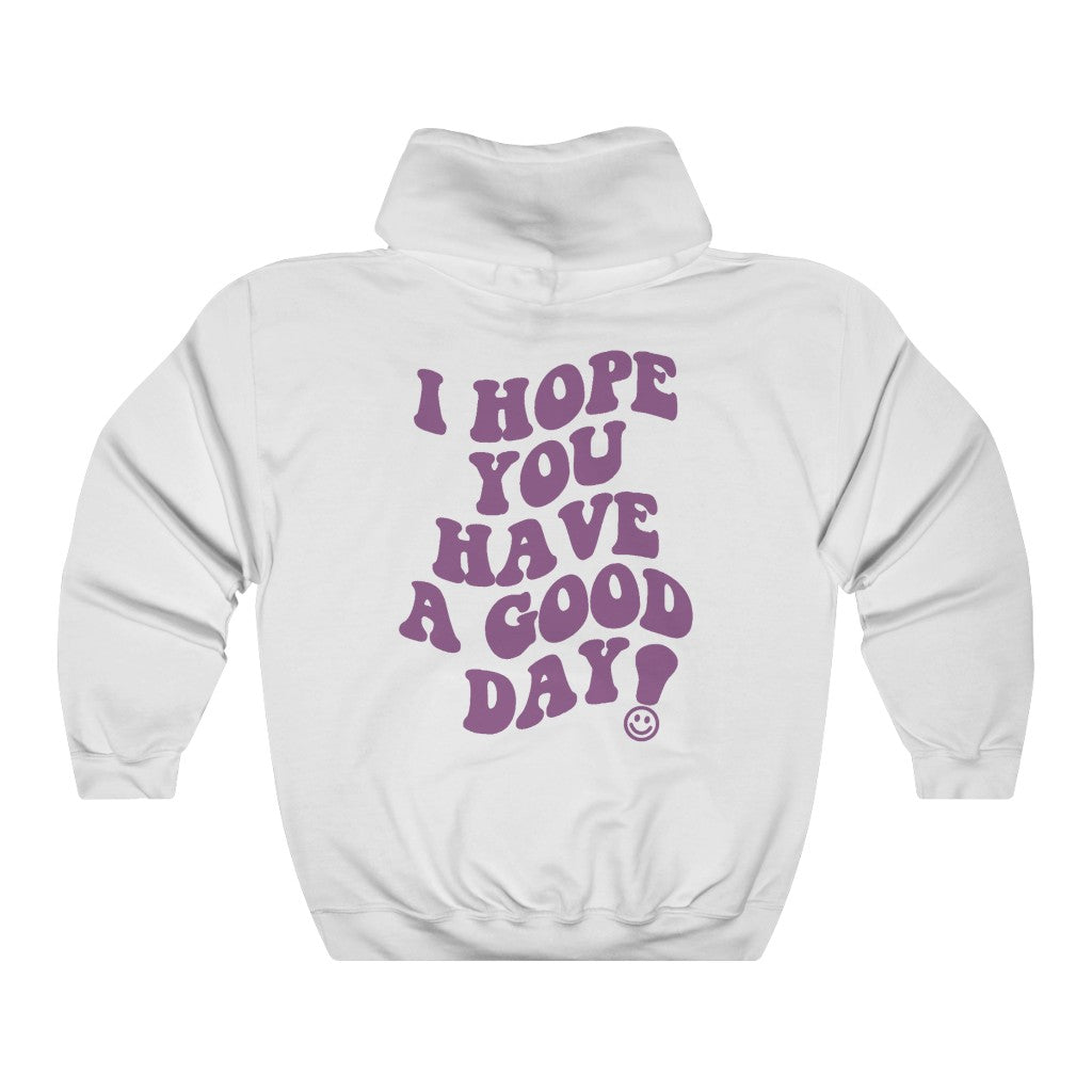 I Hope You Have a Good Day Hoodie
