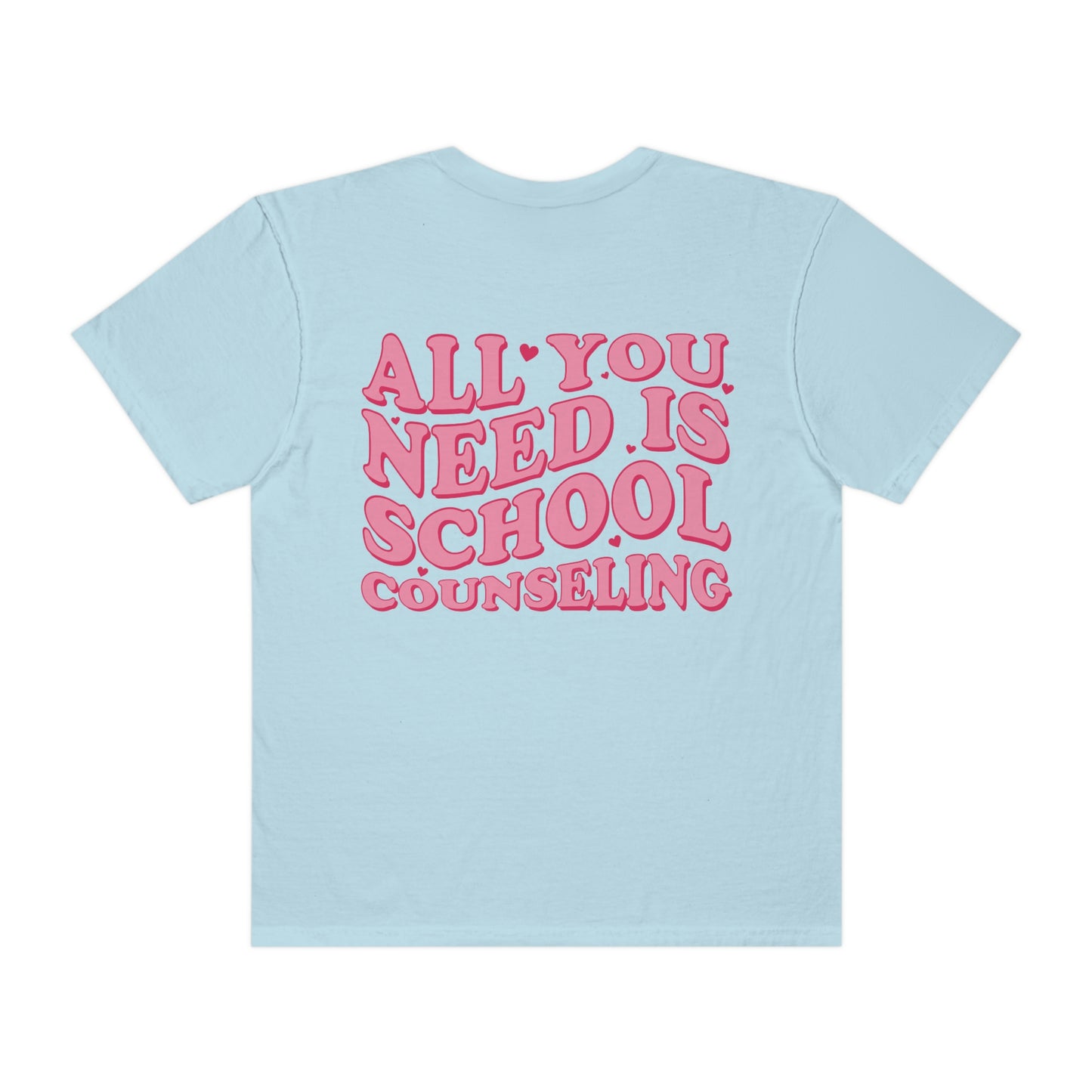 All You Need Is School Counseling Comfort Colors T-Shirt