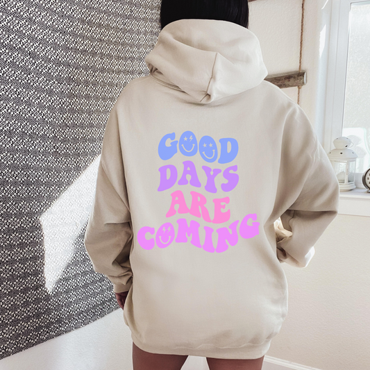 Good Days Are Coming Hoodie