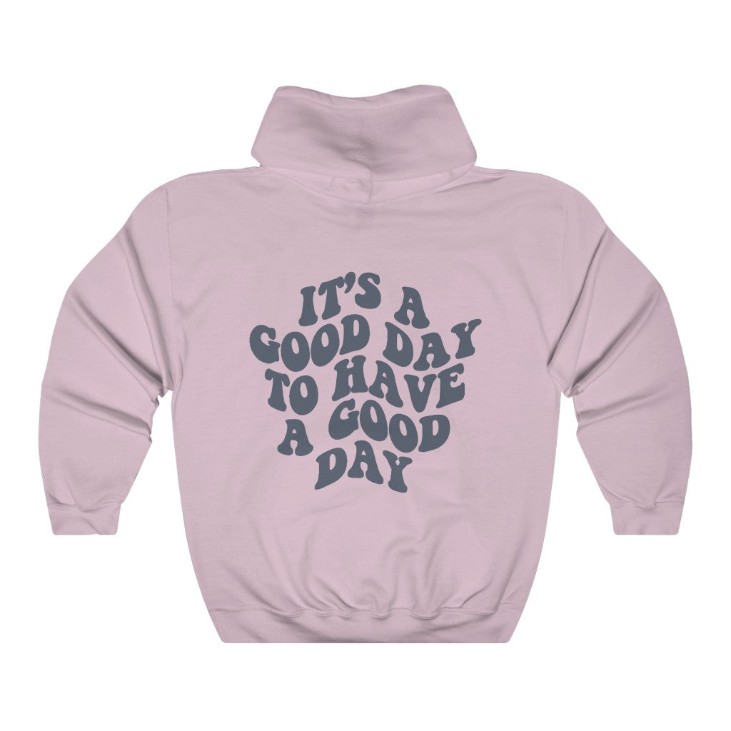 It's a Good Day to Have a Good Day Hoodie